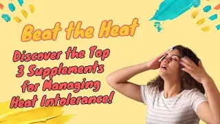 Beat the Heat: Discover the Top 3 Supplements for Managing Heat Intolerance!