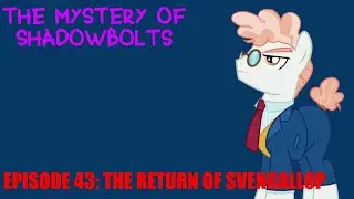 The Mystery Of Shadowbolts Episode 43: The Return Of Svengallop