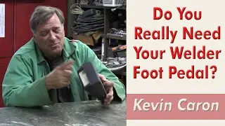 Do You Really Need Your Welder Foot Pedal? - Kevin Caron