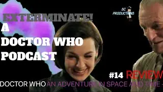 EXTERMINATE! A Doctor Who Podcast | *AN ADVENTURE IN SPACE AND TIME* REVIEW | SC Productions #14