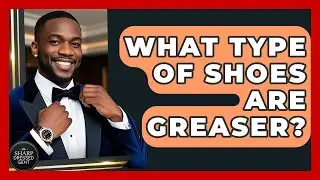 What Type Of Shoes Are Greaser? - The Sharp Dressed Gent