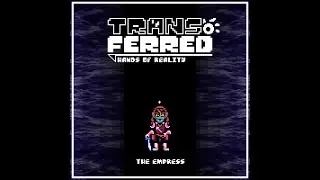 [UNDERTALE AU - TRANSFERRED: Hands of Reality] The Empress