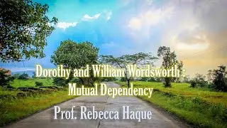 Dorothy and William Wordsworth :Mutual Dependency, Prof. Rebecca Haque