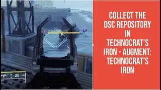 DESTINY 2 - COLLECT THE DSC REPOSITORY IN TECHNOCRAT'S IRON -    AUGMENT: TECHNOCRAT'S IRON