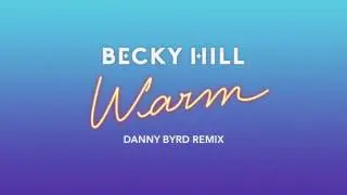 Becky Hill - Warm (Danny Byrd Remix)