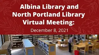 Albina Library and North Portland Library Virtual Meeting: December 8, 2021