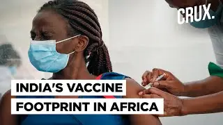 How Covid-19 Vaccine Diplomacy Has Boosted India-Africa Ties | CRUX