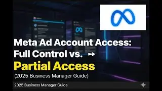 How To Give Meta Ad Account Access: Full Control vs. Partial Access (2025 Business Manager Guide)