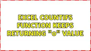 Excel Countifs function keeps returning 