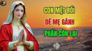 Đừng Gồng Nữa – Mẹ Maria Xin Gánh Giúp Con Nỗi Đau Này | Ân Sủng Audio   !