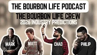 Ep. 294 (Season 7, Ep. 3) - The Bourbon Life Crew - 2026 Industry Predictions