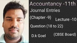 Class-11th|Journal Entries|chapter -9 |D k Goel|CBSE Board|Question (18 to 22) Lecture -10