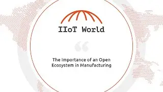 The Importance of an Open Ecosystem in Manufacturing