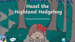 HAZEL THE HIGHLAND HEDGEHOG┃A Read Aloud  about feeling scared & Anxious┃ Dixy's Storytime World