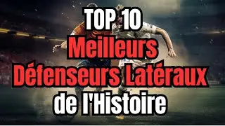 Top 10 des Meilleurs D&eacute;fenseurs Lat&eacute;raux de tous les temps - L&eacute;gendes du Football