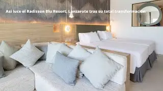 Así luce el Radisson Blu Resort, Lanzarote tras su total transformación