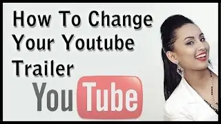 How To Change Your Youtube Channel Trailer