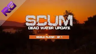 SCUM - Dead Water Update - Single Player - Episode 1