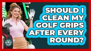 Should I Clean My Golf Grips After Every Round?