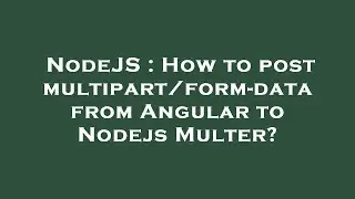 NodeJS : How to post multipart/form-data from Angular to Nodejs Multer?