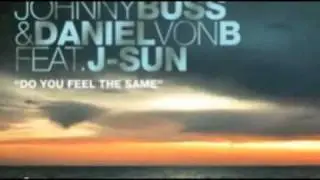 Johnny Buss and Daniel Von B feat. J Sun - do you feel the same