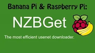 Banana Pi & Raspberry Pi: NZBGet - Usenet downloader