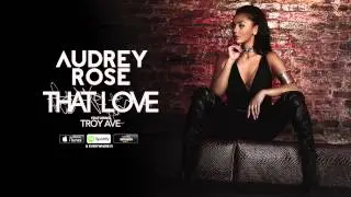 Audrey Rose Featuring Troy Ave - That Love (Audio)