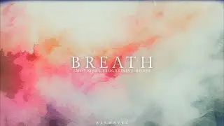 Breath &ndash; Emotional Progressive House | Aerwavez Music