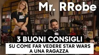 Mr. RRobe: Tre Buoni Consigli Su Come Far Vedere STAR WARS a Una Ragazza!