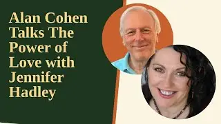 Alan Cohen Talks The Power of Love with Jennifer Hadley