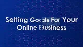 Setting Goals For Your Online Business