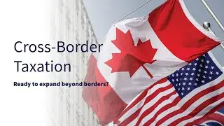Cross-border Tax: Thinking about expanding your business beyond borders?