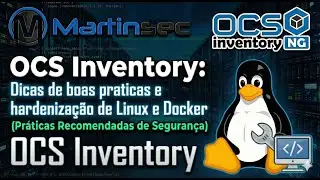 05 - OCS Inventory: Boas práticas de segurança e hardening de MySQL/MariaDB, Linux e Docker.