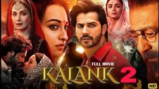 Kalank 2 Full Movie | Varun Dhawan | Alia Bhatt | Sanjay Dutt | Madhuri |Aditya Roy | Sonakshi Sinha