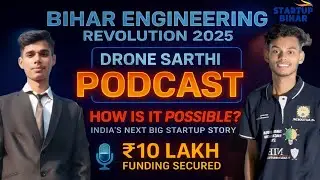 Drone Sarthi Podcast 🎙 | Bihar Engineering Startup Success 2025 🚀 | ₹10 Lakh Funding Secured