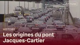 L'histoire du pont Jacques-Cartier