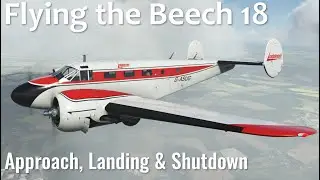 Flying the Beech 18 | Approach, Landing & Shutdown | MSFS