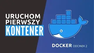 Uruchom swój pierwszy kontener! - Kurs Dockera odcinek 2