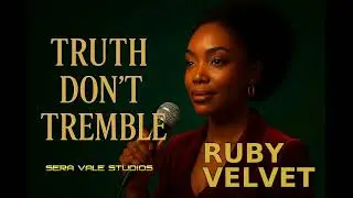 RUBY VELVET --    TRUTH DON'T TREMBLE      Copyright 12 25 2025