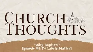 Почему баптисты? — Эпизод №1: «Имеют ли значение ярлыки?»