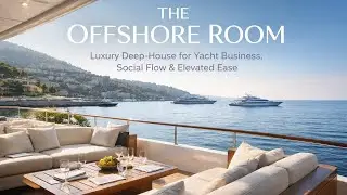 THE OFFSHORE ROOM – Luxury Deep-House for Yacht Business & Social Flow