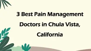 3 Best Pain Management Doctors in Chula Vista, California | Pain Specialists