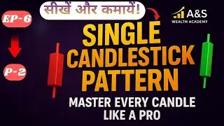 EP-6 Single Candlestick Pattern P2 | Master Every Candle Like a Pro |
