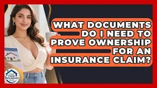 What Documents Do I Need to Prove Ownership for an Insurance Claim? | Your Home Insurance Guide News