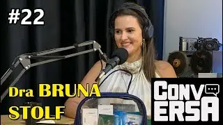 CONVERSA  - DRA BRUNA STOLF #22