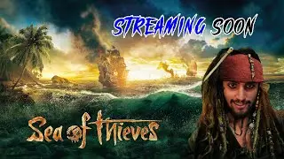 SEA OF THIEVES | STREAMING SOON | Rajjat T
