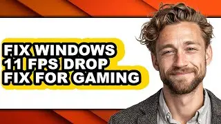 How to Fix Windows 11 Fps Drop Fix for Gaming - Easy Guide