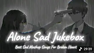 Alone Lofi Songs (Slowed + Reverb) 💔 | Sad Hindi Songs | Emotional Mashup Song | Mind Fresh Lofi Mix