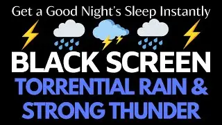 Get a Good Night's Sleep Instantly with Torrential Rain & Strong Thunder at Night | Black Screen