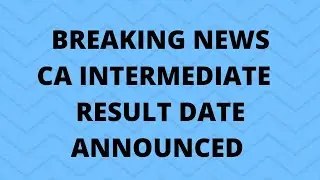 CA INTERMEDIATE (OLD & NEW) RESULT DATE ANNOUNCED - Jan 2021 Exams